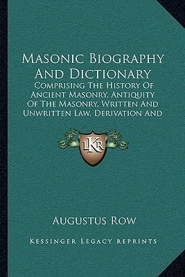 Masonic Biography And Dictionary: Comprising The History Of Ancient Masonry, Antiquity Of The Masonry, Written And Unwritten Law, Derivation And Definition Of Masonic Terms (1868)