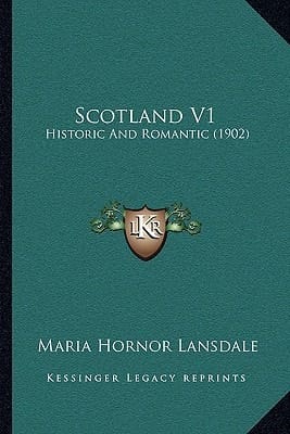 Scotland V1: Historic And Romantic (1902)