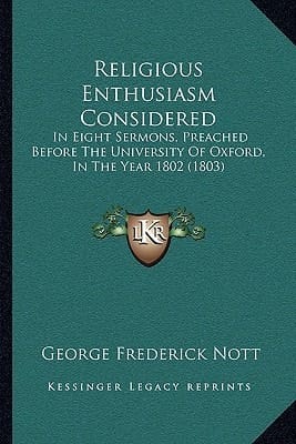 Religious Enthusiasm Considered: In Eight Sermons, Preached Before The University Of Oxford, In The Year 1802 (1803)