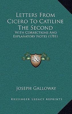 Letters From Cicero To Catiline The Second: With Corrections And Explanatory Notes (1781)