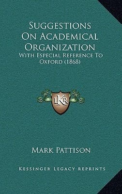Suggestions On Academical Organization: With Especial Reference To Oxford (1868)