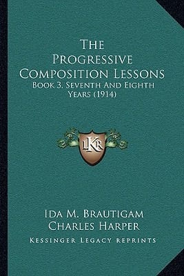 The Progressive Composition Lessons: Book 3, Seventh And Eighth Years (1914)