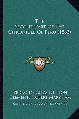 The Second Part Of The Chronicle Of Peru (1883)