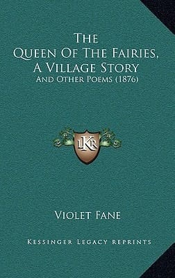 The Queen Of The Fairies, A Village Story: And Other Poems (1876)