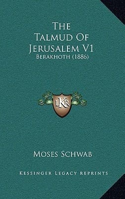 The Talmud Of Jerusalem V1: Berakhoth (1886)