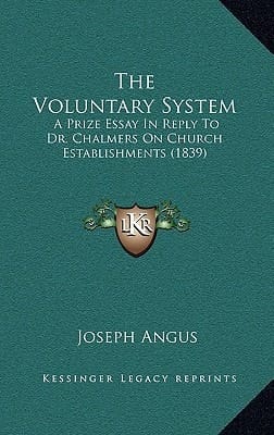 The Voluntary System: A Prize Essay In Reply To Dr. Chalmers On Church Establishments (1839)
