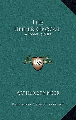 The Under Groove: A Novel (1908)