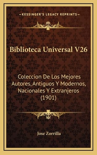 Biblioteca Universal V26: Coleccion De Los Mejores Autores, Antiguos Y Modernos, Nacionales Y Extranjeros (1901) (Spanish Edition)