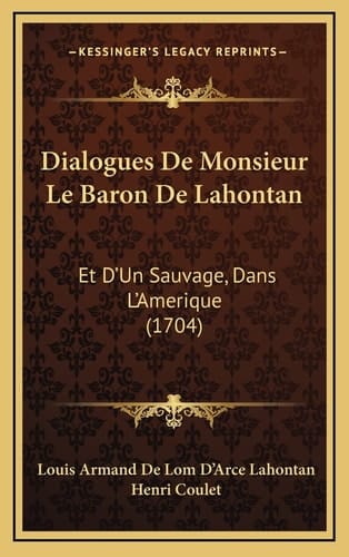 Dialogues De Monsieur Le Baron De Lahontan: Et D'Un Sauvage, Dans L'Amerique (1704)
