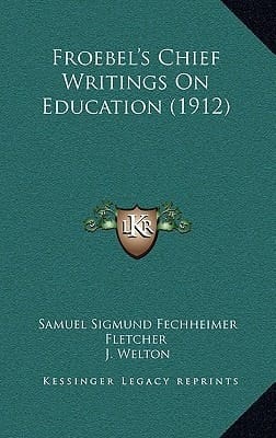 Froebel's Chief Writings On Education (1912)