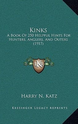 Kinks: A Book Of 250 Helpful Hints For Hunters, Anglers, And Outers (1917)