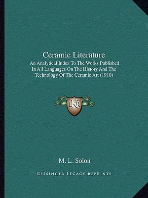 Ceramic Literature: An Analytical Index To The Works Published In All Languages On The History And The Technology Of The Ceramic Art (1910)