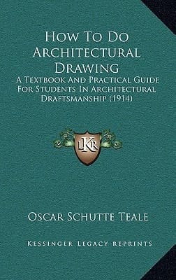 How To Do Architectural Drawing: A Textbook And Practical Guide For Students In Architectural Draftsmanship (1914)
