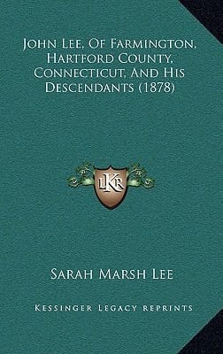 John Lee, Of Farmington, Hartford County, Connecticut, And His Descendants (1878)