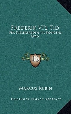 Frederik VI's Tid: Fra Kielerfreden Til Kongens Dod: Okonomiske Og Historiske Studier (1895) (Danish Edition)