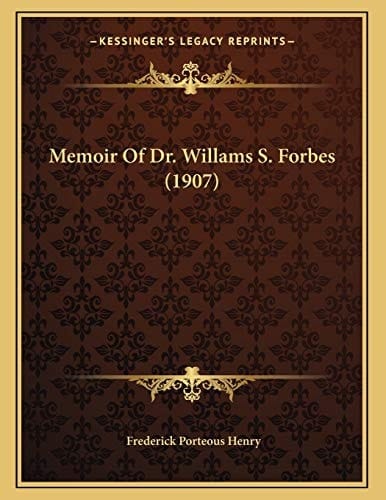 Memoir Of Dr. Willams S. Forbes (1907)