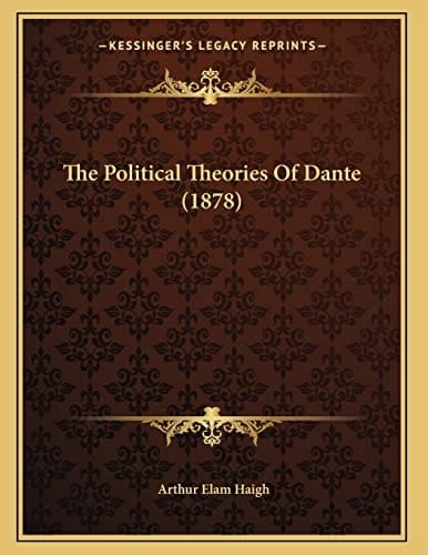The Political Theories Of Dante (1878)