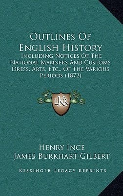 Outlines Of English History: Including Notices Of The National Manners And Customs Dress, Arts, Etc., Of The Various Periods (1872)