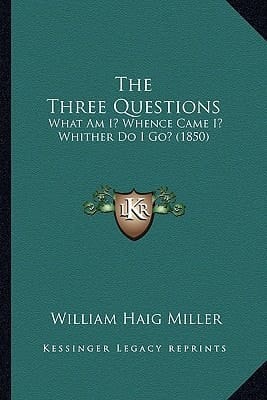 The Three Questions: What Am I? Whence Came I? Whither Do I Go? (1850)