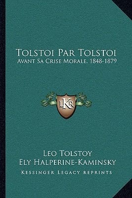 Tolstoi Par Tolstoi: Avant Sa Crise Morale, 1848-1879: Autobiographie Epistolaire (1912) (French Edition)