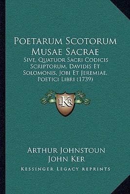 Poetarum Scotorum Musae Sacrae: Sive, Quatuor Sacri Codicis Scriptorum, Davidis Et Solomonis, Jobi Et Jeremiae, Poetici Libri (1739) (Latin Edition)