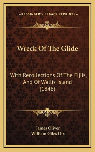 Wreck Of The Glide: With Recollections Of The Fijiis, And Of Wallis Island (1848)