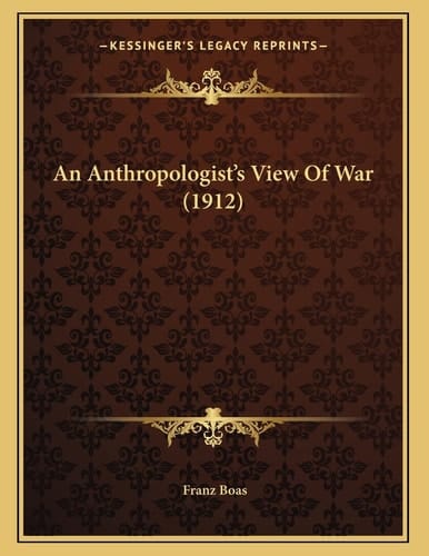 An Anthropologist's View Of War (1912)