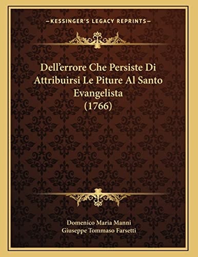 Dell'errore Che Persiste Di Attribuirsi Le Piture Al Santo Evangelista (1766) (Italian Edition)