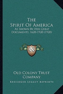 The Spirit Of America: As Shown By Her Great Documents, 1620-1920 (1920)