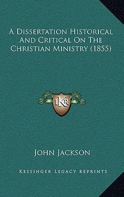 A Dissertation Historical And Critical On The Christian Ministry (1855)