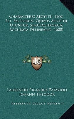 Characteres Aegyptii, Hoc Est, Sacrorum, Quibus Aegyptii Utuntur, Simulachrorum Accurata Delineatio (1608) (Latin Edition)