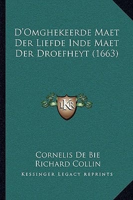 D'Omghekeerde Maet Der Liefde Inde Maet Der Droefheyt (1663) (Dutch Edition)