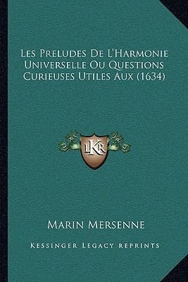 Les Preludes De L'Harmonie Universelle Ou Questions Curieuses Utiles Aux (1634) (French Edition)