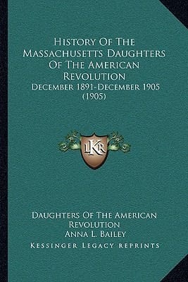 History Of The Massachusetts Daughters Of The American Revolution: December 1891-December 1905 (1905)