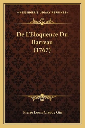 De L'Eloquence Du Barreau (1767) (French Edition)