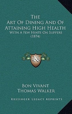 The Art Of Dining And Of Attaining High Health: With A Few Hints On Suppers (1874)