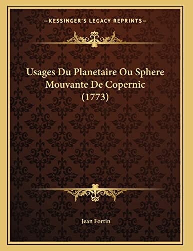 Usages Du Planetaire Ou Sphere Mouvante De Copernic (1773) (French Edition)