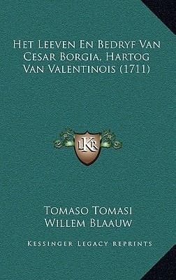 Het Leeven En Bedryf Van Cesar Borgia, Hartog Van Valentinois (1711) (Dutch Edition)