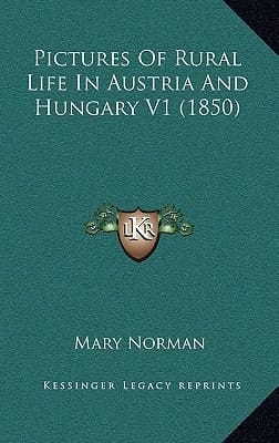 Pictures Of Rural Life In Austria And Hungary V1 (1850)