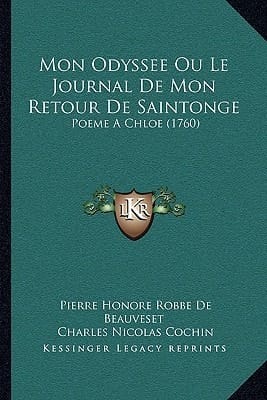 Mon Odyssee Ou Le Journal de Mon Retour de Saintonge: Poeme a Chloe (1760) (French Edition)