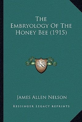 The Embryology Of The Honey Bee (1915)