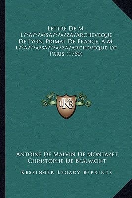 Lettre De M. L’Archeveque De Lyon, Primat De France, A M. L’Archeveque De Paris (1760) (French Edition)