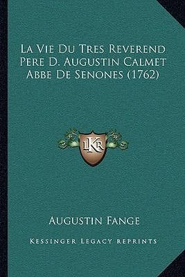 La Vie Du Tres Reverend Pere D. Augustin Calmet Abbe De Senones (1762) (French Edition)