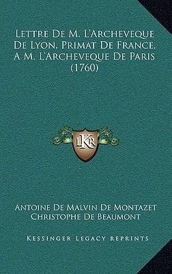 Lettre De M. L'Archeveque De Lyon, Primat De France, A M. L'Archeveque De Paris (1760) (French Edition)