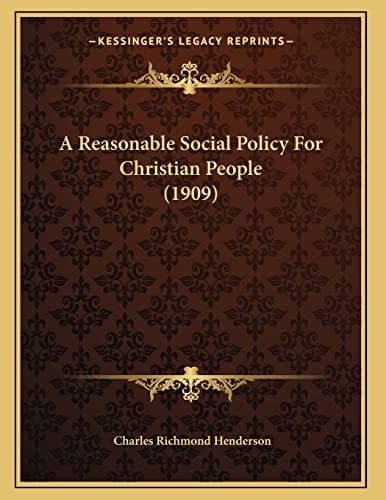 A Reasonable Social Policy For Christian People (1909)