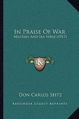 In Praise Of War: Military And Sea Verse (1917)