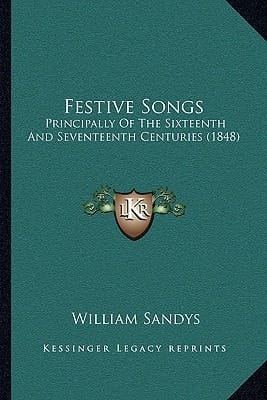 Festive Songs: Principally Of The Sixteenth And Seventeenth Centuries (1848)