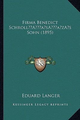 Firma Benedict Schroll’s Sohn (1895) (German Edition)