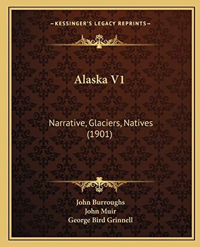 Alaska V1: Narrative, Glaciers, Natives (1901)