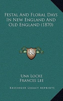 Festal And Floral Days In New England And Old England (1870)